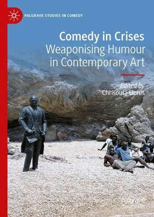 Comedy in Crises: Weaponising Humour in Contemporary Art de Chrisoula Lionis