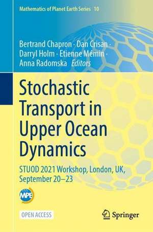 Stochastic Transport in Upper Ocean Dynamics: STUOD 2021 Workshop, London, UK, September 20–23 de Bertrand Chapron