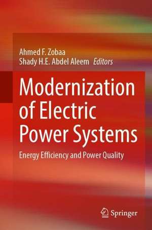 Modernization of Electric Power Systems: Energy Efficiency and Power Quality de Ahmed F. Zobaa