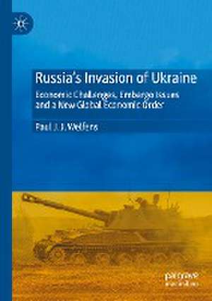 Russia's Invasion of Ukraine: Economic Challenges, Embargo Issues and a New Global Economic Order de Paul J. J. Welfens