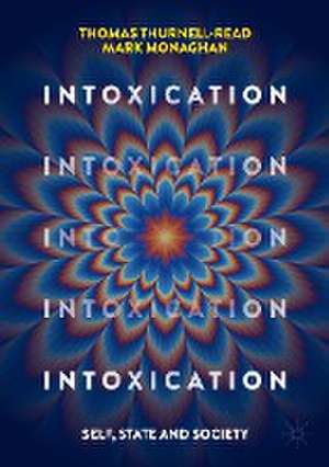 Intoxication: Self, State and Society de Thomas Thurnell-Read