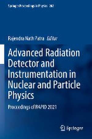 Advanced Radiation Detector and Instrumentation in Nuclear and Particle Physics: Proceedings of RAPID 2021 de Rajendra Nath Patra