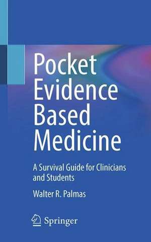 Pocket Evidence Based Medicine: A Survival Guide for Clinicians and Students de Walter R. Palmas