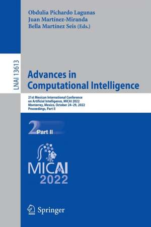 Advances in Computational Intelligence: 21st Mexican International Conference on Artificial Intelligence, MICAI 2022, Monterrey, Mexico, October 24–29, 2022, Proceedings, Part II de Obdulia Pichardo Lagunas