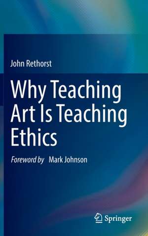 Why Teaching Art Is Teaching Ethics de John Rethorst