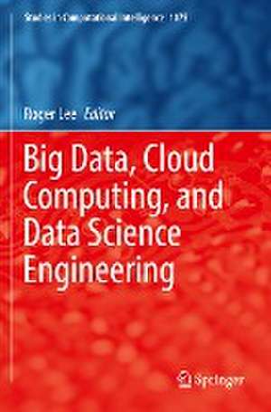 Big Data, Cloud Computing, and Data Science Engineering de Roger Lee