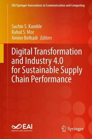 Digital Transformation and Industry 4.0 for Sustainable Supply Chain Performance de Sachin S. Kamble