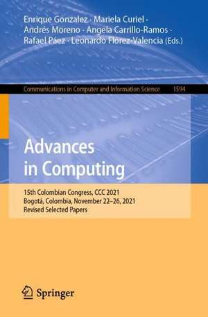 Advances in Computing: 15th Colombian Congress, CCC 2021, Bogotá, Colombia, November 22–26, 2021, Revised Selected Papers de Enrique Gonzalez