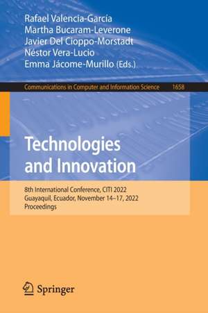 Technologies and Innovation: 8th International Conference, CITI 2022, Guayaquil, Ecuador, November 14–17, 2022, Proceedings de Rafael Valencia-García