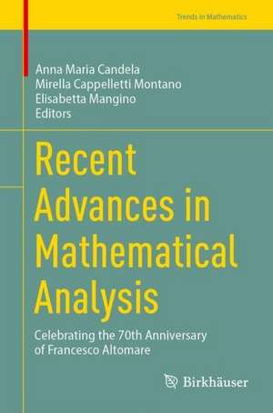 Recent Advances in Mathematical Analysis: Celebrating the 70th Anniversary of Francesco Altomare de Anna Maria Candela