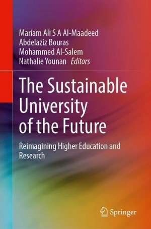 The Sustainable University of the Future: Reimagining Higher Education and Research de Mariam Ali S A Al-Maadeed