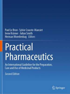 Practical Pharmaceutics: An International Guideline for the Preparation, Care and Use of Medicinal Products de Paul Le Brun