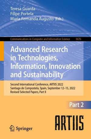 Advanced Research in Technologies, Information, Innovation and Sustainability: Second International Conference, ARTIIS 2022, Santiago de Compostela, Spain, September 12–15, 2022, Revised Selected Papers, Part II de Teresa Guarda