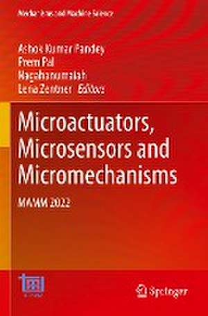 Microactuators, Microsensors and Micromechanisms: MAMM 2022 de Ashok Kumar Pandey