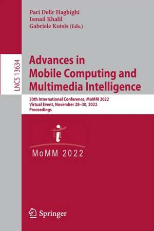 Advances in Mobile Computing and Multimedia Intelligence: 20th International Conference, MoMM 2022, Virtual Event, November 28–30, 2022, Proceedings de Pari Delir Haghighi