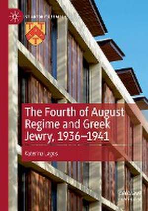 The Fourth of August Regime and Greek Jewry, 1936-1941 de Katerina Lagos