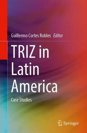 TRIZ in Latin America: Case Studies de Guillermo Cortes Robles