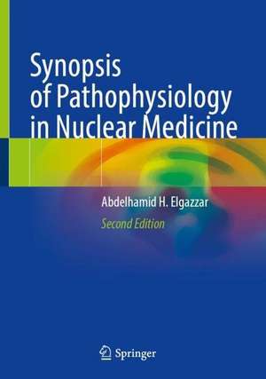 Synopsis of Pathophysiology in Nuclear Medicine de Abdelhamid H. Elgazzar