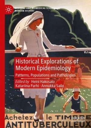 Historical Explorations of Modern Epidemiology: Patterns, Populations and Pathologies de Heini Hakosalo