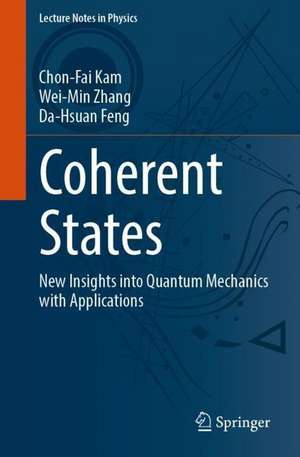 Coherent States: New Insights into Quantum Mechanics with Applications de Chon-Fai Kam