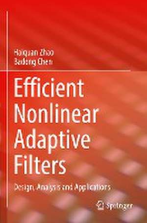 Efficient Nonlinear Adaptive Filters: Design, Analysis and Applications de Haiquan Zhao