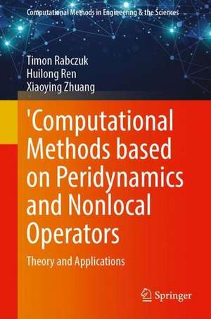 Computational Methods Based on Peridynamics and Nonlocal Operators: Theory and Applications de Timon Rabczuk