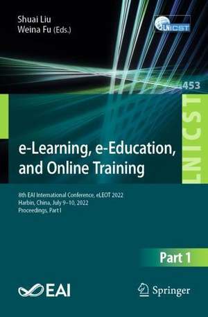 e-Learning, e-Education, and Online Training: 8th EAI International Conference, eLEOT 2022, Harbin, China, July 9–10, 2022, Proceedings, Part I de Weina Fu
