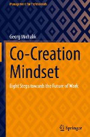 Co-Creation Mindset: Eight Steps towards the Future of Work de Georg Michalik