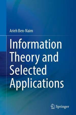 Information Theory and Selected Applications de Arieh Ben-Naim