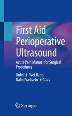 First Aid Perioperative Ultrasound: Acute Pain Manual for Surgical Procedures de Jinlei Li