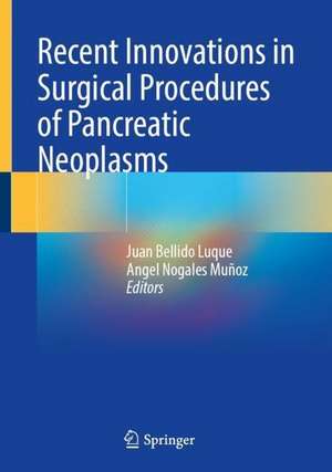 Recent Innovations in Surgical Procedures of Pancreatic Neoplasms de Juan Bellido Luque