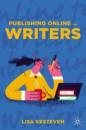 Publishing Online for Writers de Lisa Kesteven