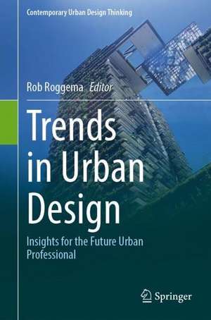 Trends in Urban Design: Insights for the Future Urban Professional de Rob Roggema