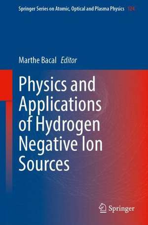 Physics and Applications of Hydrogen Negative Ion Sources de Marthe Bacal