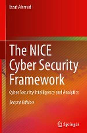 The NICE Cyber Security Framework: Cyber Security Intelligence and Analytics de Izzat Alsmadi