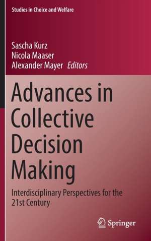 Advances in Collective Decision Making: Interdisciplinary Perspectives for the 21st Century de Sascha Kurz