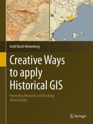 Creative Ways to apply Historical GIS: Promoting Research and Teaching about Europe de Jordi Martí-Henneberg