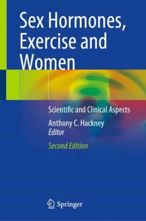 Sex Hormones, Exercise and Women: Scientific and Clinical Aspects de Anthony C. Hackney