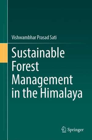 Sustainable Forest Management in the Himalaya de Vishwambhar Prasad Sati