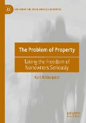 The Problem of Property: Taking the Freedom of Nonowners Seriously de Karl Widerquist