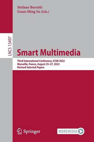 Smart Multimedia: Third International Conference, ICSM 2022, Marseille, France, August 25–27, 2022, Revised Selected Papers de Stefano Berretti