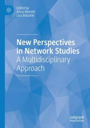 New Perspectives in Network Studies: A Multidisciplinary Approach de Anna Moretti