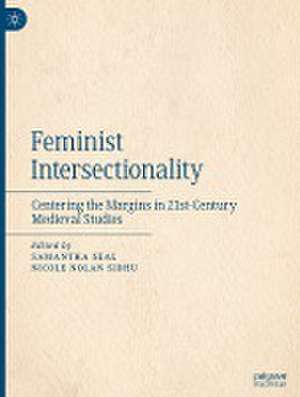Feminist Intersectionality: Centering the Margins in 21st-Century Medieval Studies de Samantha Seal