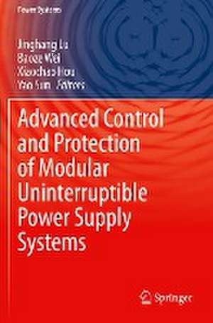 Advanced Control and Protection of Modular Uninterruptible Power Supply Systems de Jinghang Lu