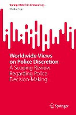 Worldwide Views on Police Discretion: A Scoping Review Regarding Police Decision-Making de Yinthe Feys