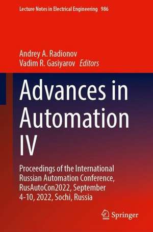 Advances in Automation IV: Proceedings of the International Russian Automation Conference, RusAutoCon2022, September 4-10, 2022, Sochi, Russia de Andrey A. Radionov