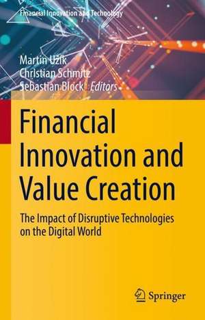 Financial Innovation and Value Creation: The Impact of Disruptive Technologies on the Digital World de Martin Užík