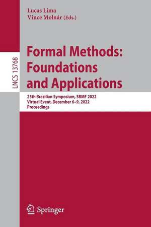 Formal Methods: Foundations and Applications: 25th Brazilian Symposium, SBMF 2022, Virtual Event, December 6–9, 2022, Proceedings de Lucas Lima