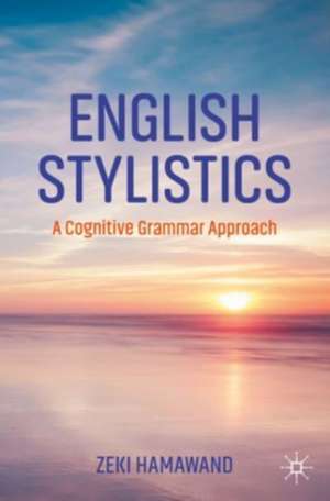 English Stylistics: A Cognitive Grammar Approach de Zeki Hamawand