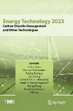 Energy Technology 2023: Carbon Dioxide Management and Other Technologies de Shafiq Alam